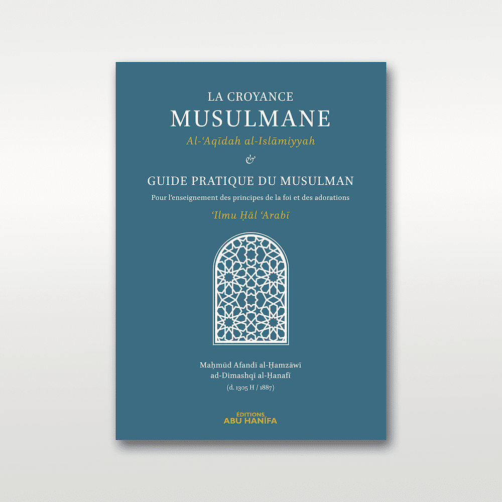 La Croyance Musulmane & Guide Pratique du Musulman