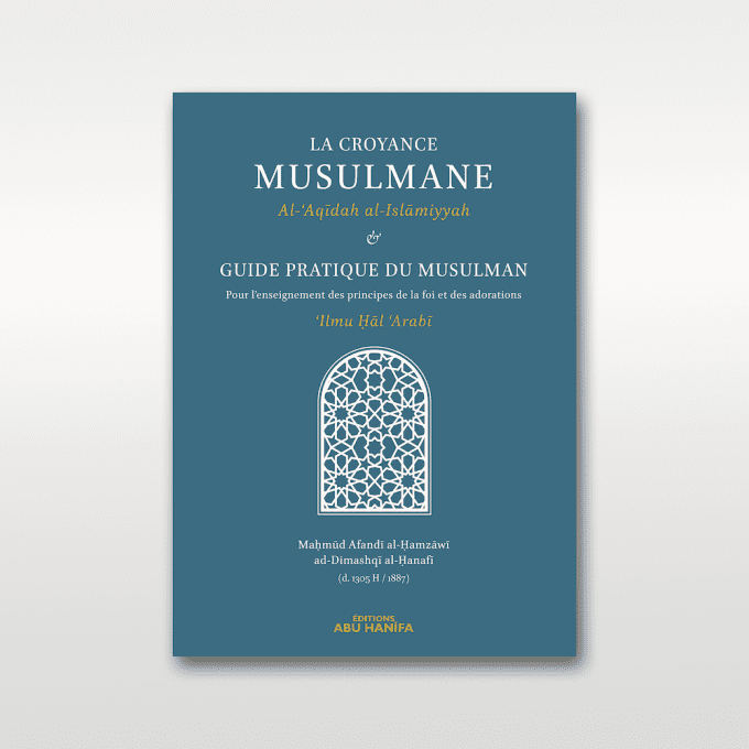 La Croyance Musulmane & Guide Pratique du Musulman